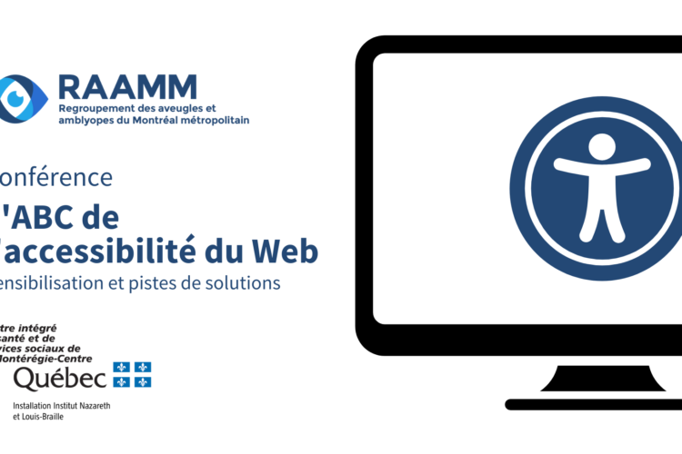 Conférence L'ABC de l'accessibilité du Web: sensibilisation et pistes de solutions. Logos du RAAMM et du CISSS de la Montérégie-Centre, installation Institut Nazareth et Louis-Braille.