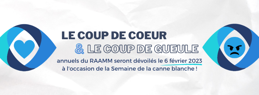 Le coup de coeur et le coup de gueule annuels du RAAMM seront dévoilés le 6 février à l'occasion de la Semaine de la canne blanche!