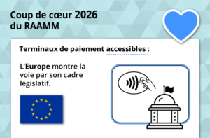 Le titre « Coup de cœur 2026 du RAAMM » apparaît en haut, sur fond bleu-vert avec un pictogramme de cœur bleu. Le texte principal indique « Terminaux de paiement accessibles: L'Europe montre la voie par son cadre législatif. » En visuel d'accompagnement, on retrouve le drapeau de l'Union européenne, l'icône du paiement sans contact et un bâtiment gouvernemental.